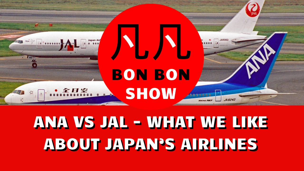 ANA vs JAL - What we like about Japan’s Airlines - BON BON SHOW: Episode 21