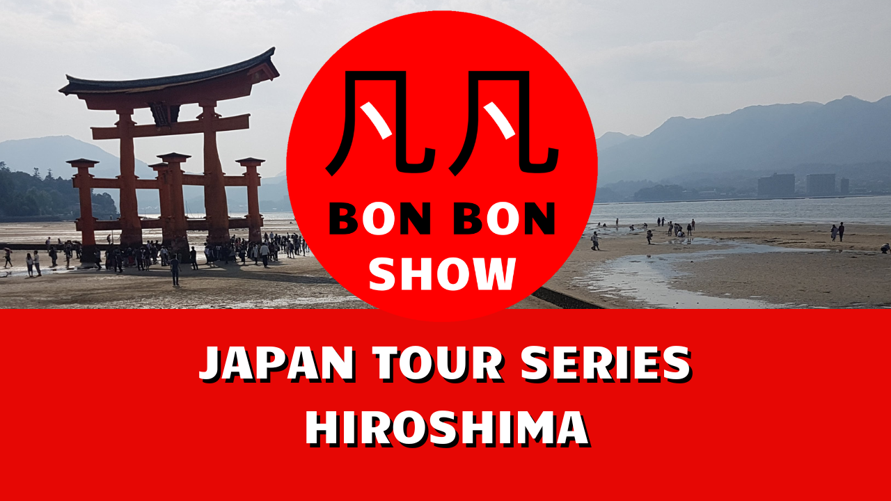 Japan Tour Series - Hiroshima - BON BON SHOW: Episode 24